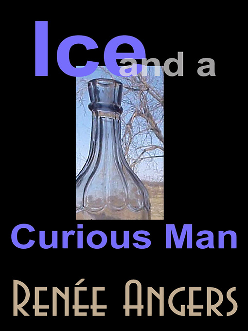 Title details for Ice and a Curious Man by Renée Angers - Available
